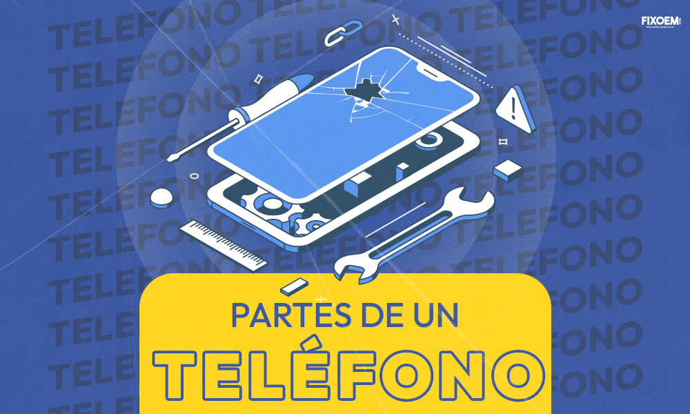 Partes de un celular: TODO lo que NECESITAS SABER - FixOEM:Refaccion Celular
