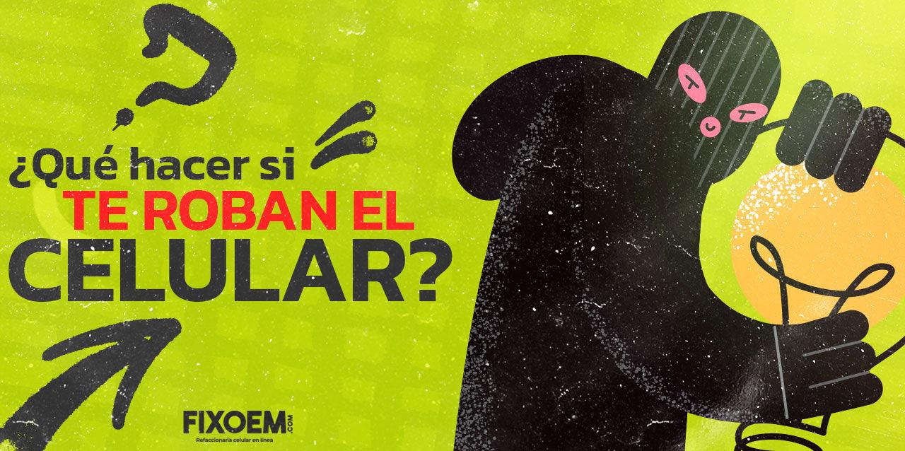 ¿Qué hacer si te roban el Celular? | FixOEM - FixOEM:Refaccion Celular